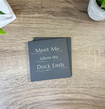 Meet Me Where the Dock Ends - Slate Coasters